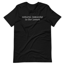 Load image into Gallery viewer, Natural Immunity is for Losers - Unisex t-shirt