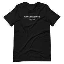 Load image into Gallery viewer, Unvaccinated Scum - Unisex t-shirt