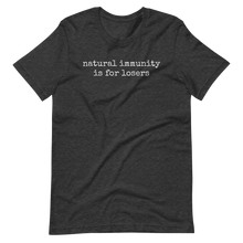 Load image into Gallery viewer, Natural Immunity is for Losers - Unisex t-shirt